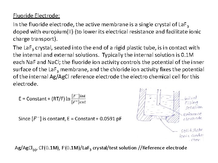 Fluoride Electrode: In the fluoride electrode, the active membrane is a single crystal of