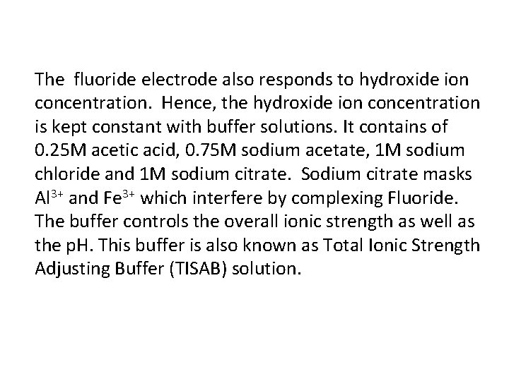 The fluoride electrode also responds to hydroxide ion concentration. Hence, the hydroxide ion concentration