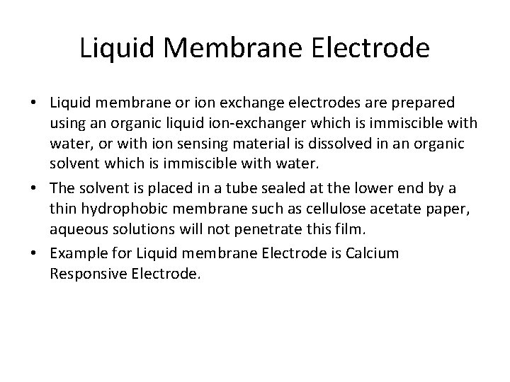 Liquid Membrane Electrode • Liquid membrane or ion exchange electrodes are prepared using an