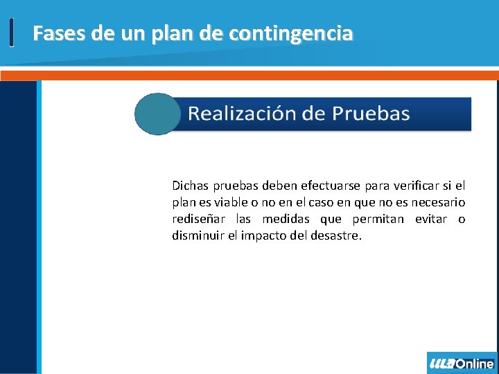 Fases de un plan de contingencia Dichas pruebas deben efectuarse para verificar si el