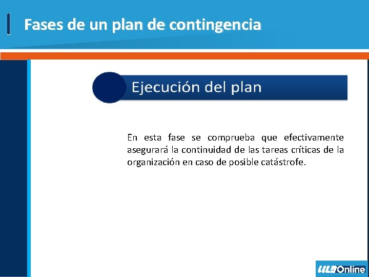 Fases de un plan de contingencia En esta fase se comprueba que efectivamente asegurará