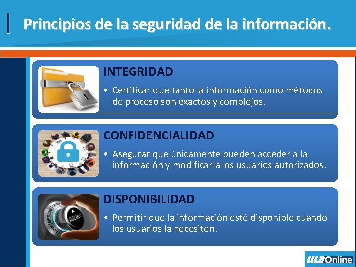 Principios de la seguridad de la información. INTEGRIDAD • Certificar que tanto la información