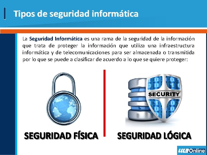 Tipos de seguridad informática La Seguridad Informática es una rama de la seguridad de