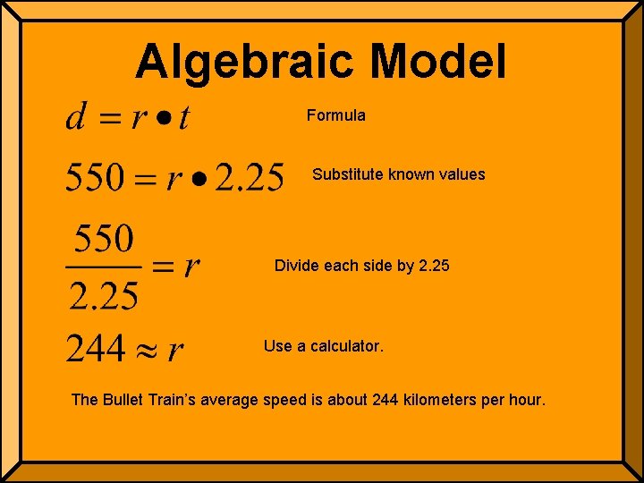 Algebraic Model Formula Substitute known values Divide each side by 2. 25 Use a Algebraic Model Formula Substitute known values Divide each side by 2. 25 Use a