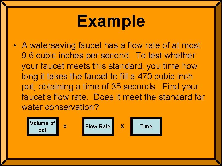 Example • A watersaving faucet has a flow rate of at most 9. 6