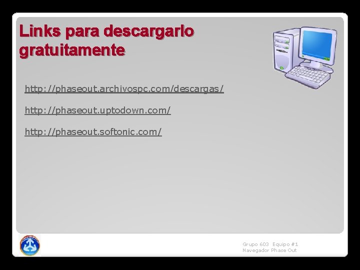 Links para descargarlo gratuitamente http: //phaseout. archivospc. com/descargas/ http: //phaseout. uptodown. com/ http: //phaseout.