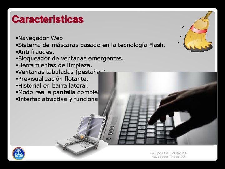 Caracteristicas §Navegador Web. §Sistema de máscaras basado en la tecnología Flash. §Anti fraudes. §Bloqueador