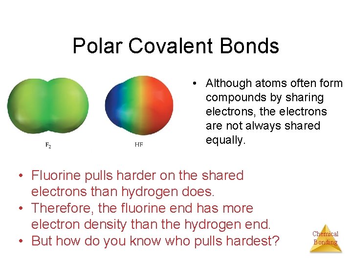 Polar Covalent Bonds • Although atoms often form compounds by sharing electrons, the electrons
