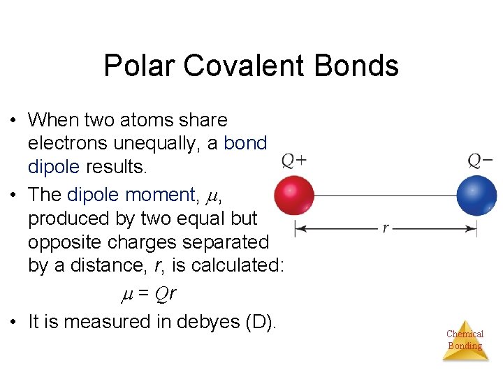 Polar Covalent Bonds • When two atoms share electrons unequally, a bond dipole results.