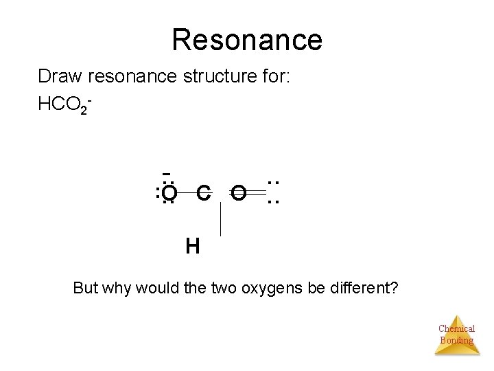 Resonance Draw resonance structure for: HCO 2 - . . O. . C O