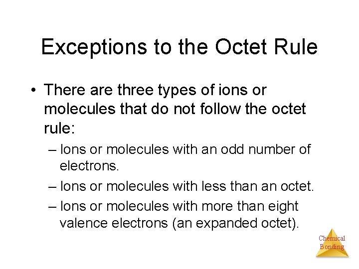 Exceptions to the Octet Rule • There are three types of ions or molecules