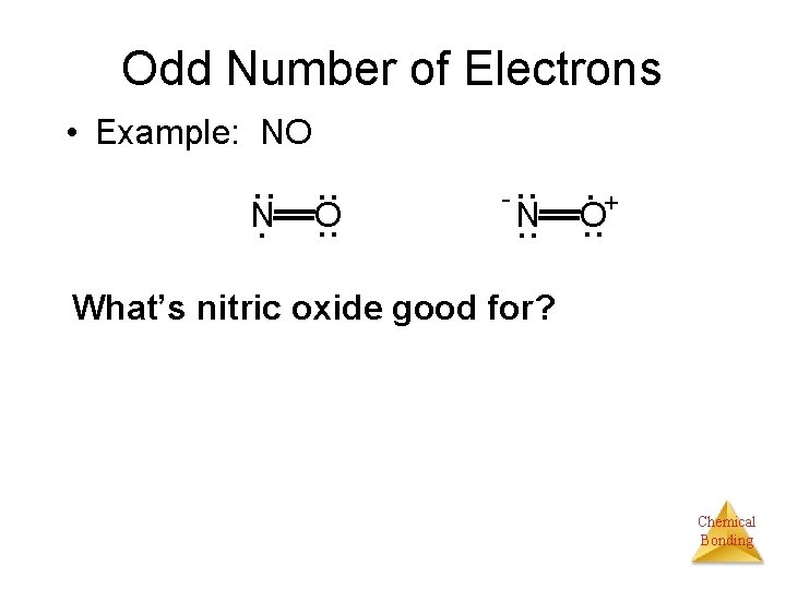 Odd Number of Electrons • Example: NO . . N. . . O -