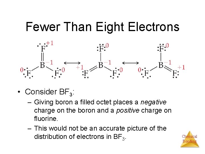 Fewer Than Eight Electrons • Consider BF 3: – Giving boron a filled octet