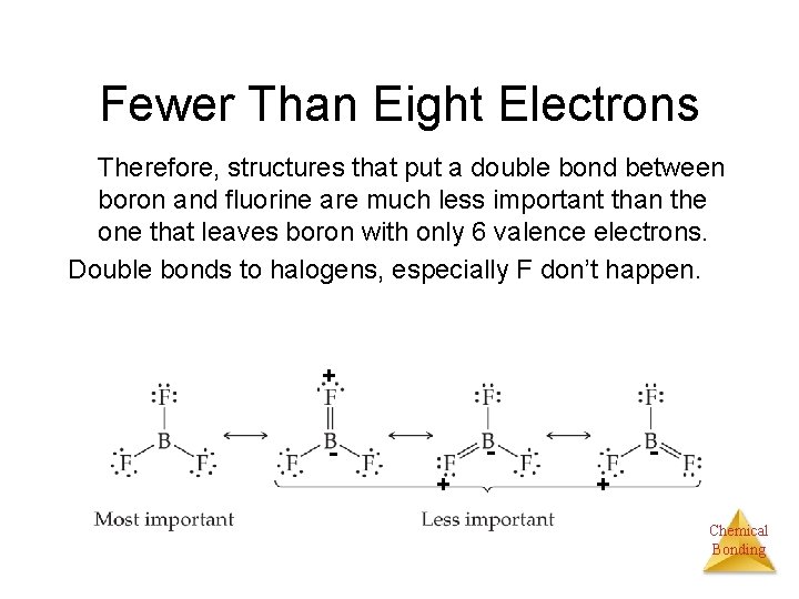 Fewer Than Eight Electrons Therefore, structures that put a double bond between boron and