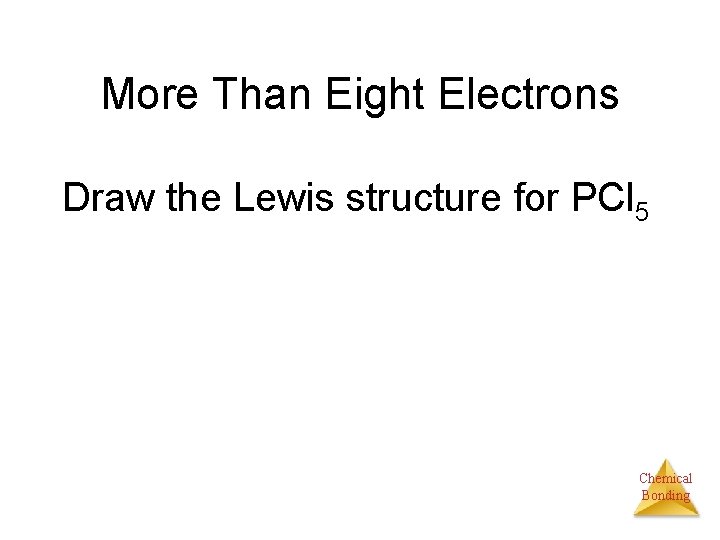 More Than Eight Electrons Draw the Lewis structure for PCl 5 Chemical Bonding 