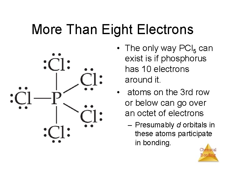 More Than Eight Electrons • The only way PCl 5 can exist is if