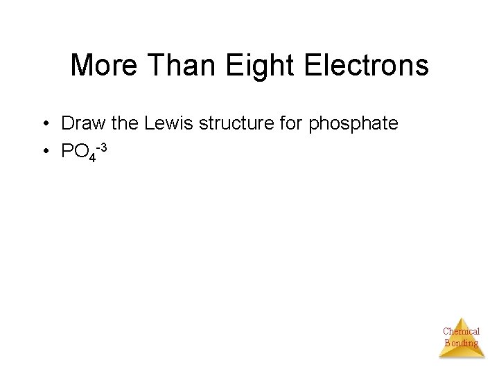 More Than Eight Electrons • Draw the Lewis structure for phosphate • PO 4