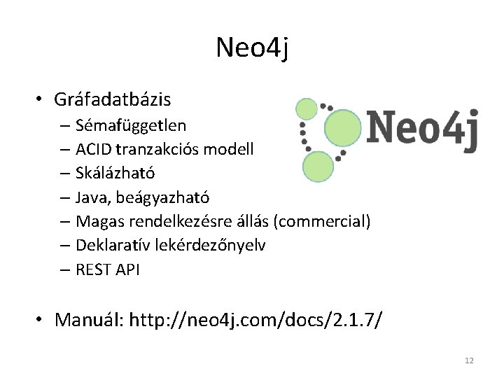 Neo 4 j • Gráfadatbázis – Sémafüggetlen – ACID tranzakciós modell – Skálázható –