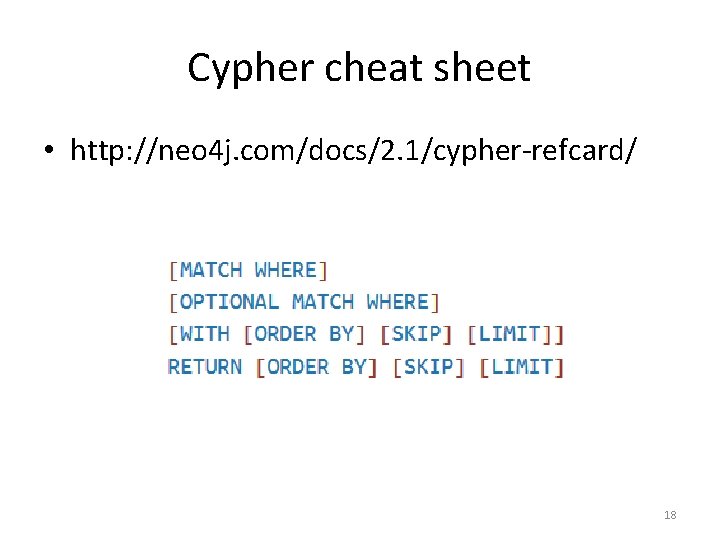 Cypher cheat sheet • http: //neo 4 j. com/docs/2. 1/cypher-refcard/ 18 