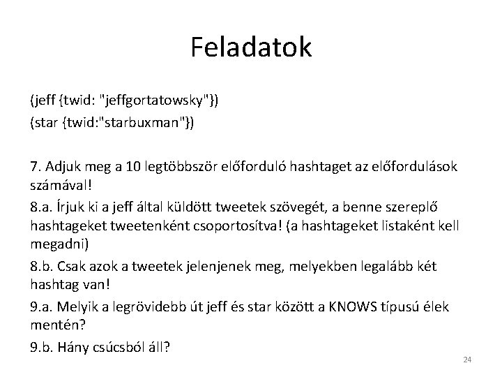 Feladatok (jeff {twid: "jeffgortatowsky"}) (star {twid: "starbuxman"}) 7. Adjuk meg a 10 legtöbbször előforduló