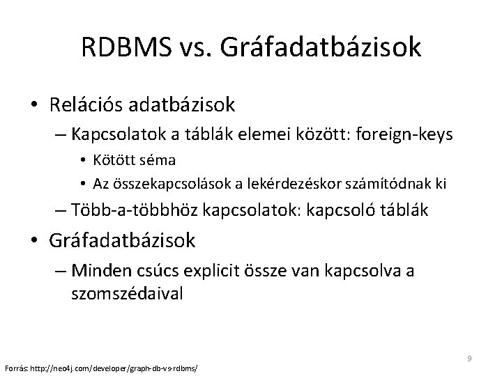 RDBMS vs. Gráfadatbázisok • Relációs adatbázisok – Kapcsolatok a táblák elemei között: foreign-keys •