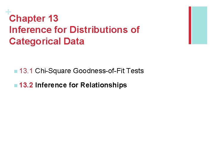 + Chapter 13 Inference for Distributions of Categorical Data n 13. 1 Chi-Square Goodness-of-Fit