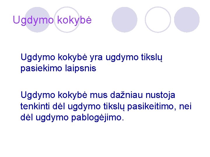 Ugdymo kokybė yra ugdymo tikslų pasiekimo laipsnis Ugdymo kokybė mus dažniau nustoja tenkinti dėl