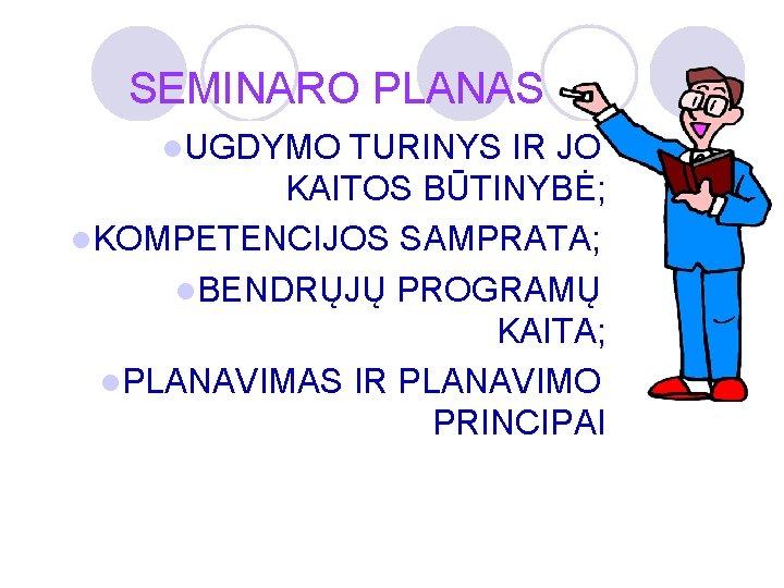 SEMINARO PLANAS l. UGDYMO TURINYS IR JO KAITOS BŪTINYBĖ; l. KOMPETENCIJOS SAMPRATA; l. BENDRŲJŲ