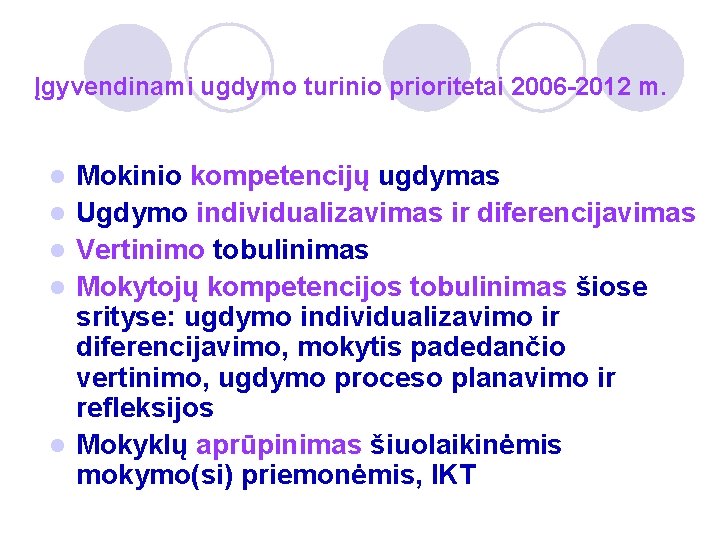 Įgyvendinami ugdymo turinio prioritetai 2006 -2012 m. l l l Mokinio kompetencijų ugdymas Ugdymo