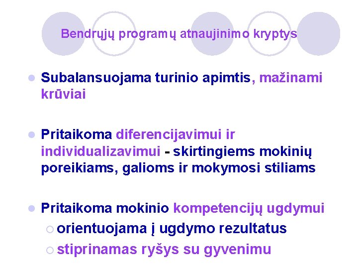 Bendrųjų programų atnaujinimo kryptys l Subalansuojama turinio apimtis, mažinami krūviai l Pritaikoma diferencijavimui ir