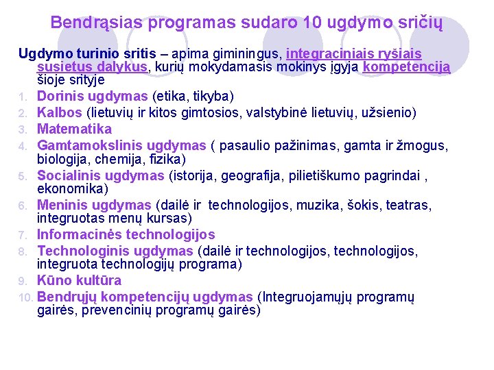 Bendrąsias programas sudaro 10 ugdymo sričių Ugdymo turinio sritis – apima giminingus, integraciniais ryšiais