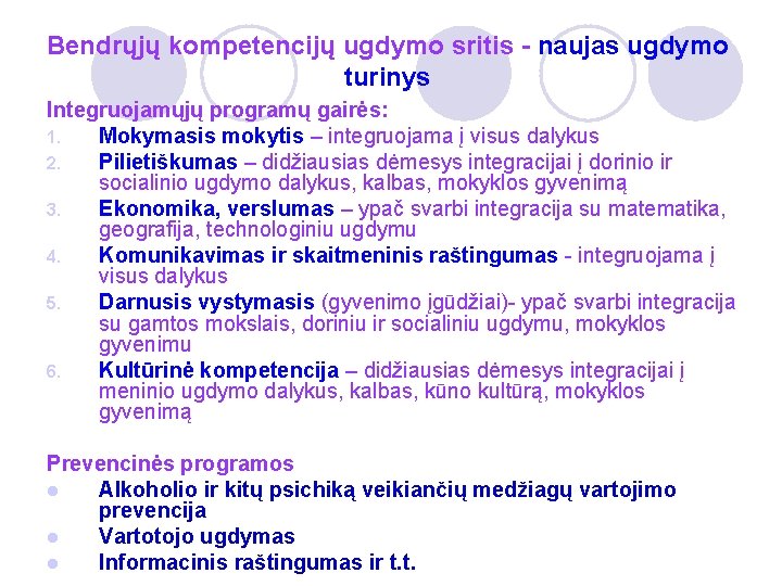 Bendrųjų kompetencijų ugdymo sritis - naujas ugdymo turinys Integruojamųjų programų gairės: 1. Mokymasis mokytis