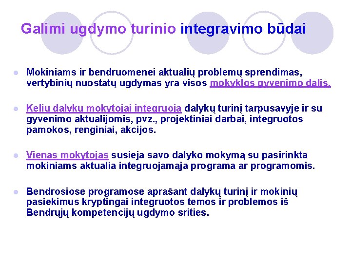 Galimi ugdymo turinio integravimo būdai l Mokiniams ir bendruomenei aktualių problemų sprendimas, vertybinių nuostatų