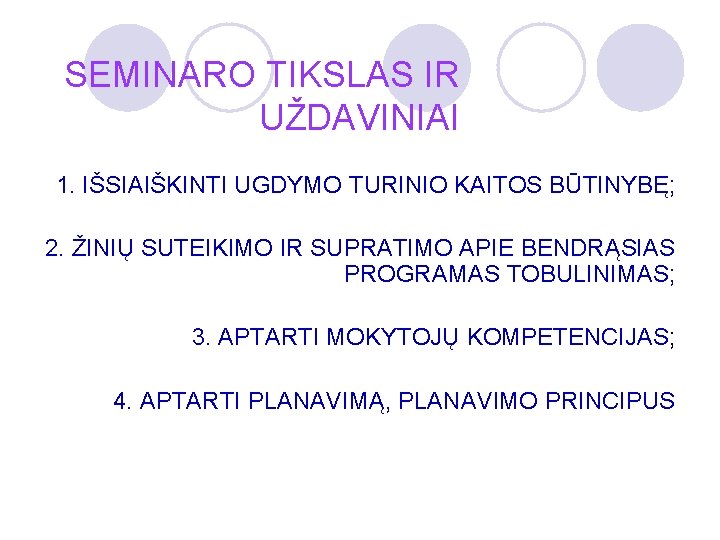 SEMINARO TIKSLAS IR UŽDAVINIAI 1. IŠSIAIŠKINTI UGDYMO TURINIO KAITOS BŪTINYBĘ; 2. ŽINIŲ SUTEIKIMO IR