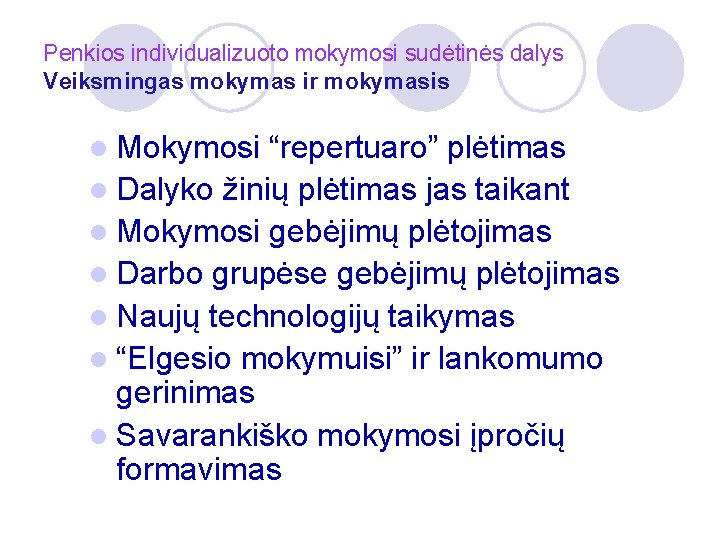 Penkios individualizuoto mokymosi sudėtinės dalys Veiksmingas mokymas ir mokymasis l Mokymosi “repertuaro” plėtimas l