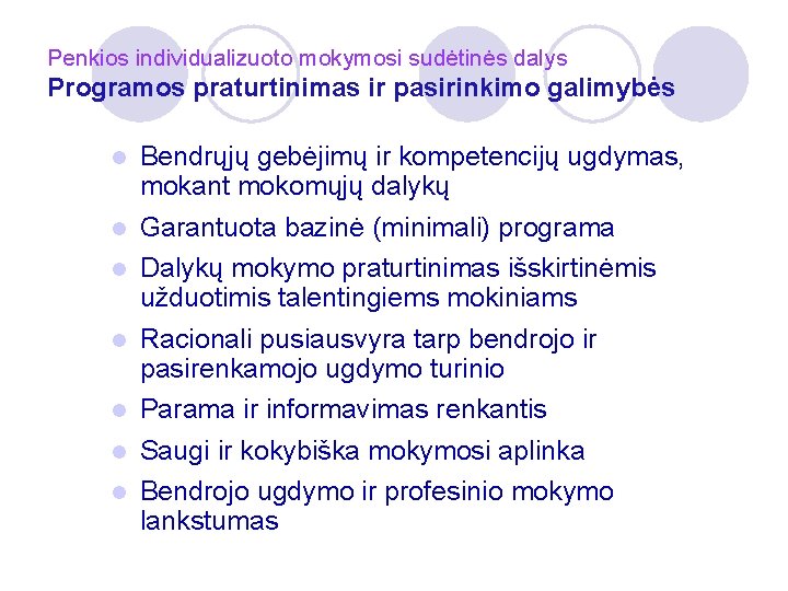 Penkios individualizuoto mokymosi sudėtinės dalys Programos praturtinimas ir pasirinkimo galimybės l l l Bendrųjų