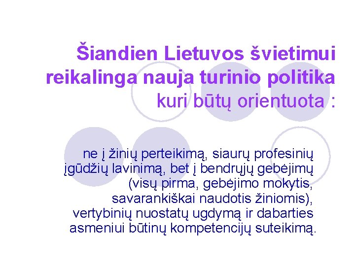 Šiandien Lietuvos švietimui reikalinga nauja turinio politika kuri būtų orientuota : ne į žinių