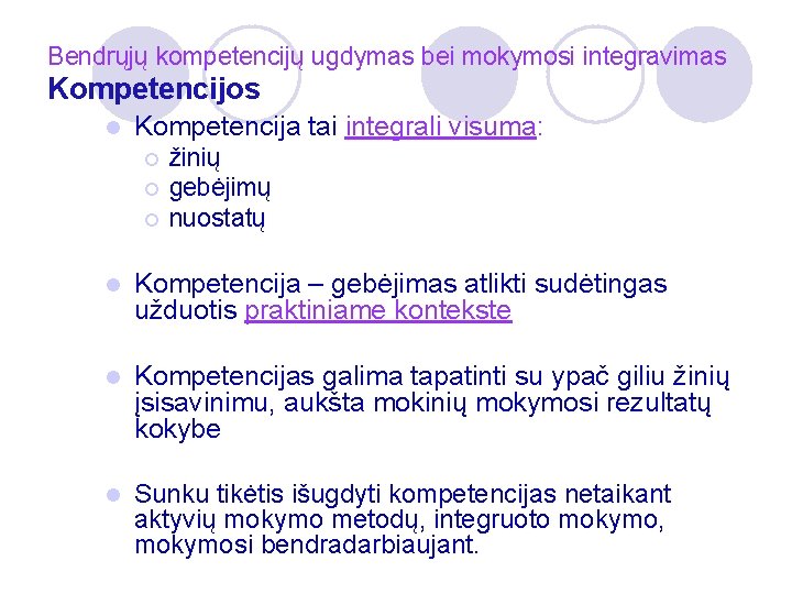 Bendrųjų kompetencijų ugdymas bei mokymosi integravimas Kompetencijos l Kompetencija tai integrali visuma: ¡ ¡