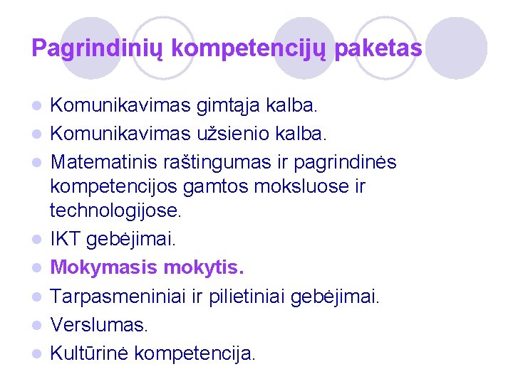 Pagrindinių kompetencijų paketas l l l l Komunikavimas gimtąja kalba. Komunikavimas užsienio kalba. Matematinis