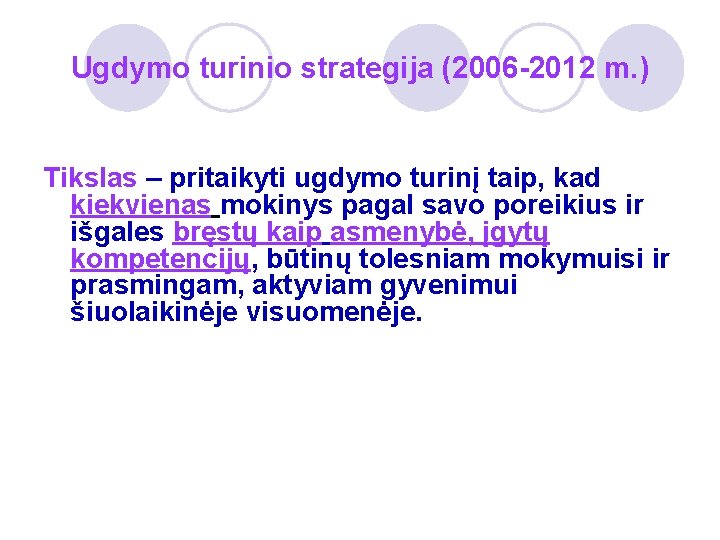 Ugdymo turinio strategija (2006 -2012 m. ) Tikslas – pritaikyti ugdymo turinį taip, kad