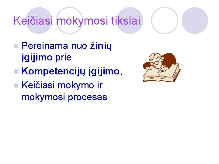 Keičiasi mokymosi tikslai l Pereinama nuo žinių įgijimo prie l Kompetencijų įgijimo, l Keičiasi