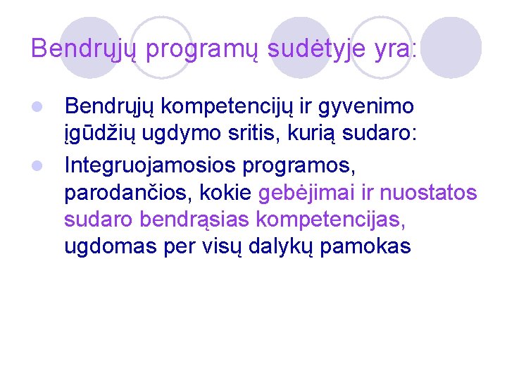 Bendrųjų programų sudėtyje yra: Bendrųjų kompetencijų ir gyvenimo įgūdžių ugdymo sritis, kurią sudaro: l