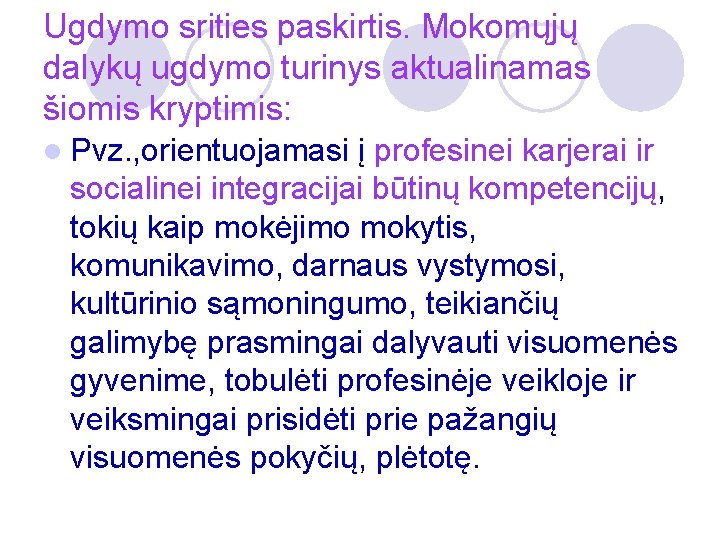 Ugdymo srities paskirtis. Mokomųjų dalykų ugdymo turinys aktualinamas šiomis kryptimis: l Pvz. , orientuojamasi