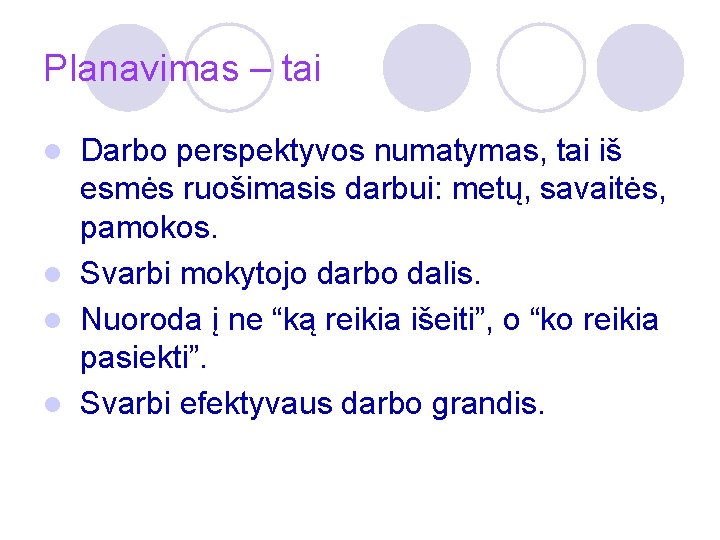 Planavimas – tai Darbo perspektyvos numatymas, tai iš esmės ruošimasis darbui: metų, savaitės, pamokos.