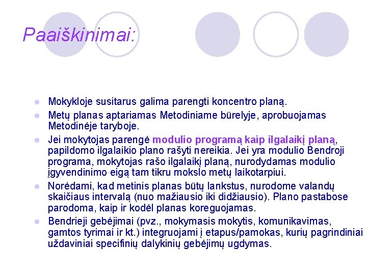 Paaiškinimai: l l l Mokykloje susitarus galima parengti koncentro planą. Metų planas aptariamas Metodiniame