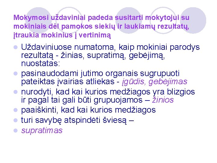 Mokymosi uždaviniai padeda susitarti mokytojui su mokiniais dėl pamokos siekių ir laukiamų rezultatų, įtraukia