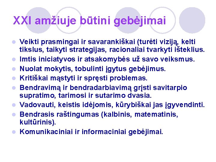 XXI amžiuje būtini gebėjimai l l l l Veikti prasmingai ir savarankiškai (turėti viziją,