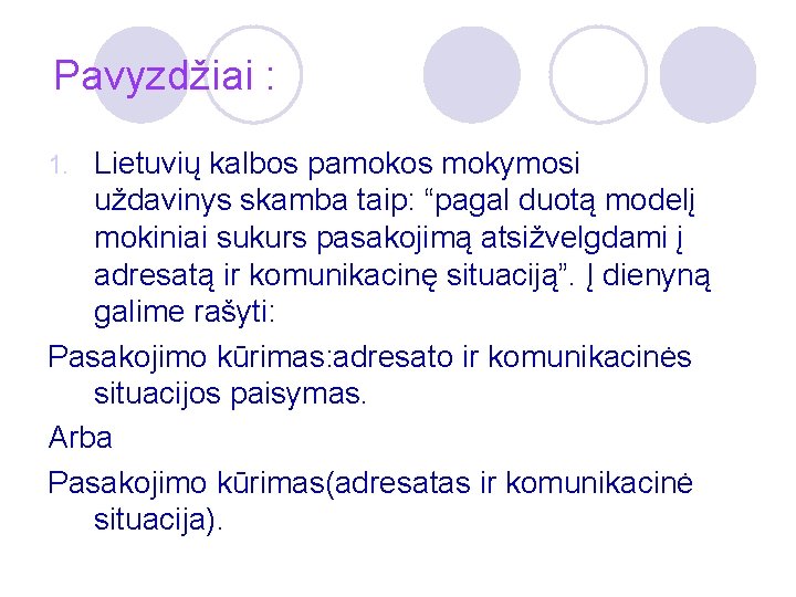 Pavyzdžiai : Lietuvių kalbos pamokos mokymosi uždavinys skamba taip: “pagal duotą modelį mokiniai sukurs