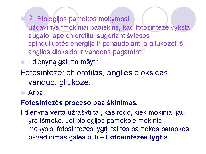 l 2. Biologijos pamokos mokymosi uždavinys: ”mokiniai paaiškins, kad fotosintezė vyksta augalo lape chlorofilui