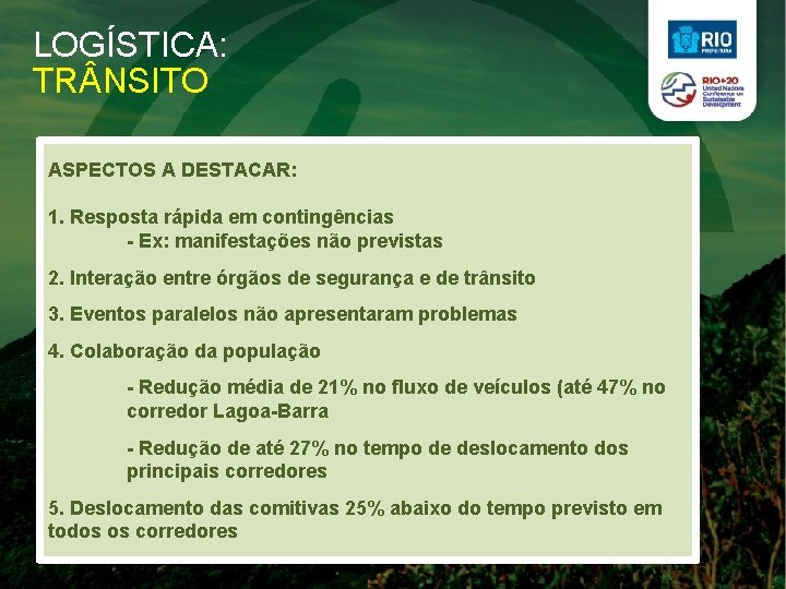 LOGÍSTICA: TR NSITO ASPECTOS A DESTACAR: 1. Resposta rápida em contingências - Ex: manifestações